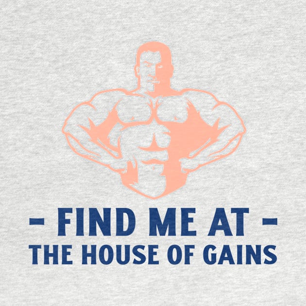 Find Me at The House of Gains by FitnessMotivationWear